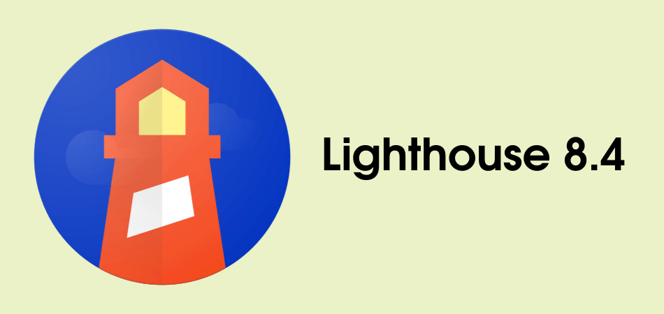 Google выпустил Lighthouse 8.4: что нового?